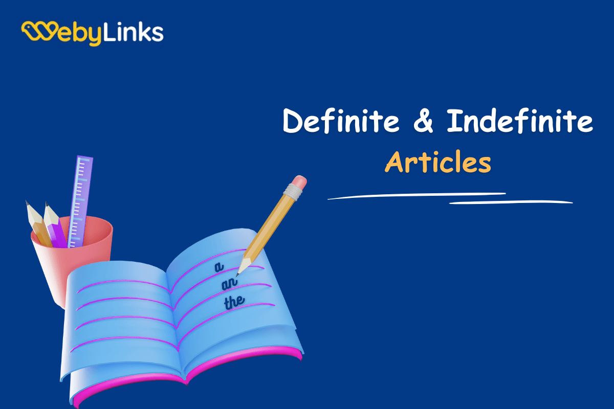 Definite and Indefinite Articles: When To Use A/ An / The